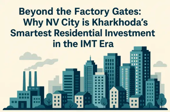 Beyond the Factory Gates: Why NV City is Kharkhoda’s Smartest Residential Investment in the IMT Era